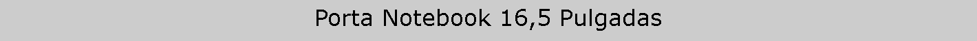 Cuadro de texto: Porta Notebook 16,5 Pulgadas